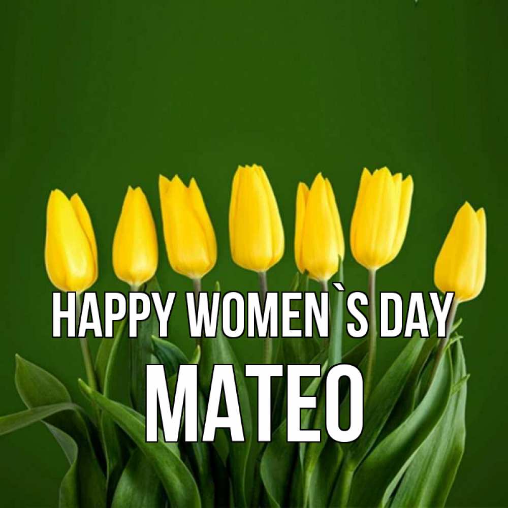 Greetings card с именем, Mateo happy women`s day желтого цвета 3 Greetings with text for free download 
